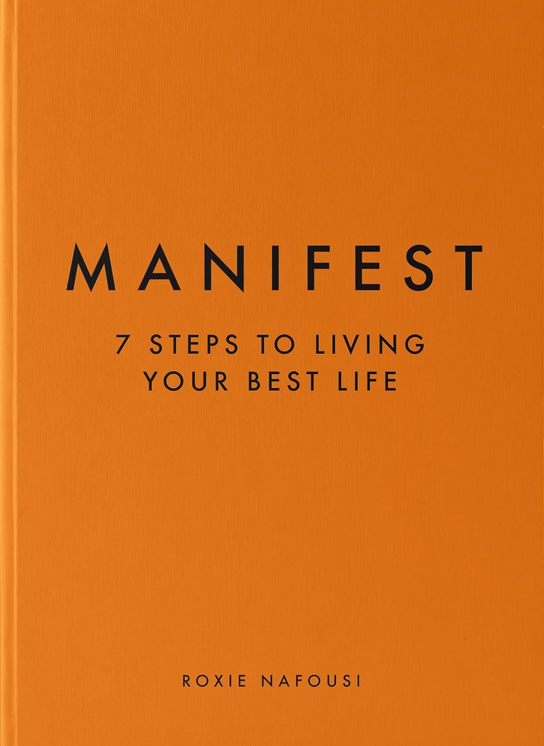 MANIFEST: 7 STEPS TO LIVING YOUR BEST LIFE By ROXIE NAFOUSI