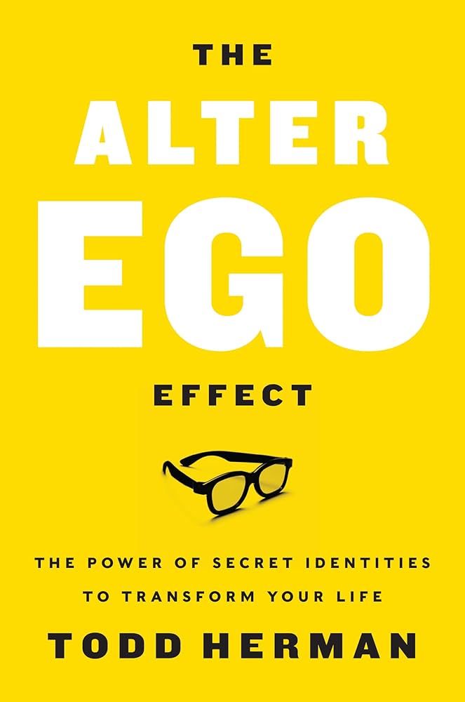 The Alter Ego Effect by Todd Henry