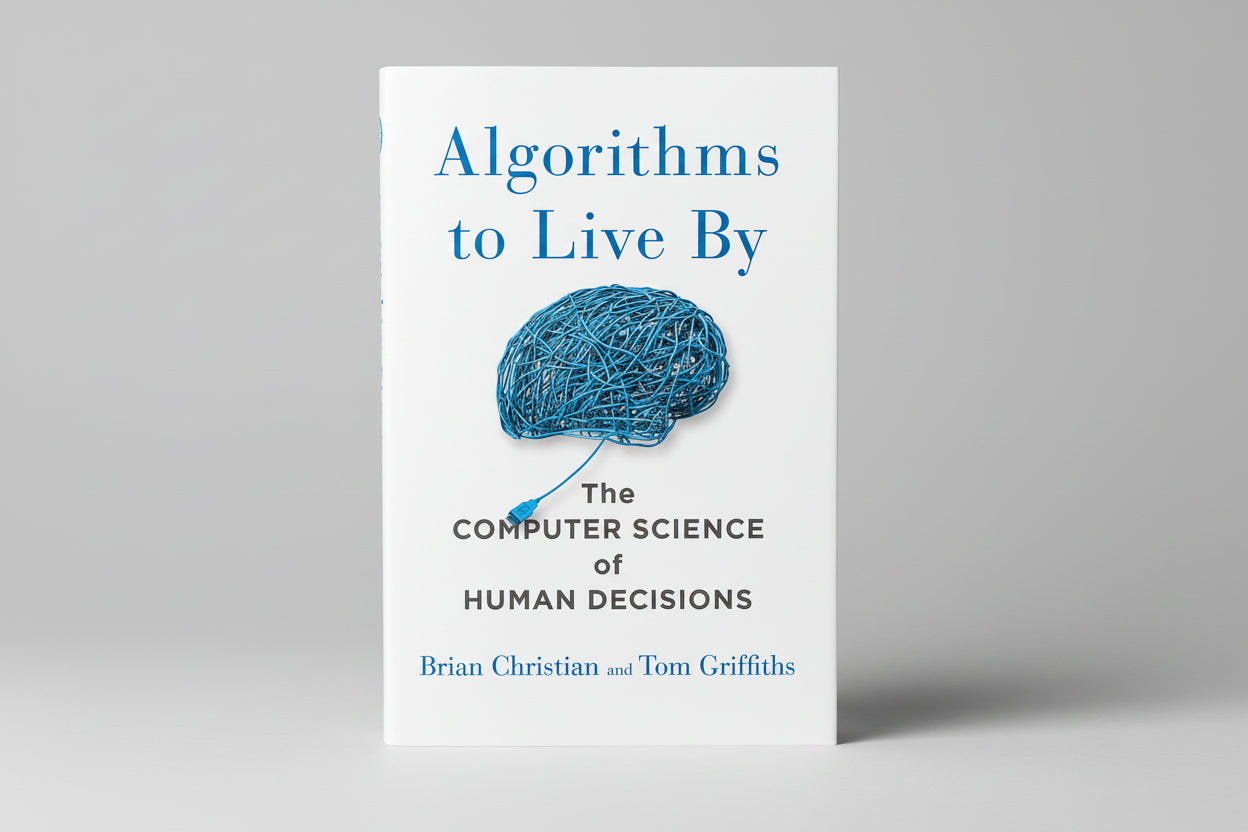 Algorithms to Live By The Computer Science of Human Decisions By : Brian Christian and Tom Griffiths