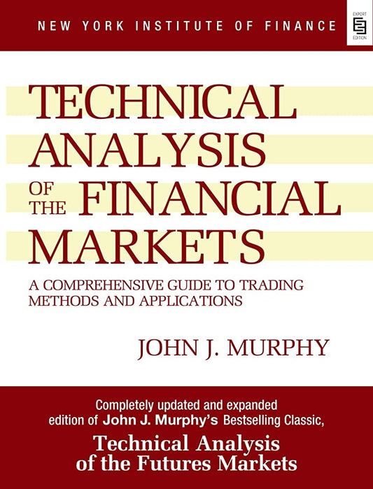 TECHNICAL ANALYSIS OF THE FINANCIAL MARKETS By JOHN J. MURPHY