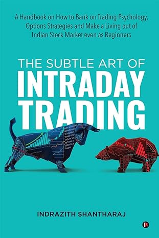 THE SUBTLE ART OF INTRDAY TRADING by INDRAZITH SHANTHARAJ