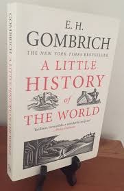 LITTLE HISTORY OF THE WORLD By Ernst Gombrich