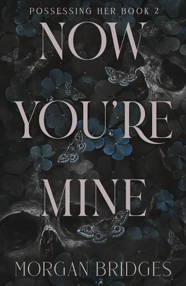 NOW YOU'RE MINE By MORGAN BRIDGES