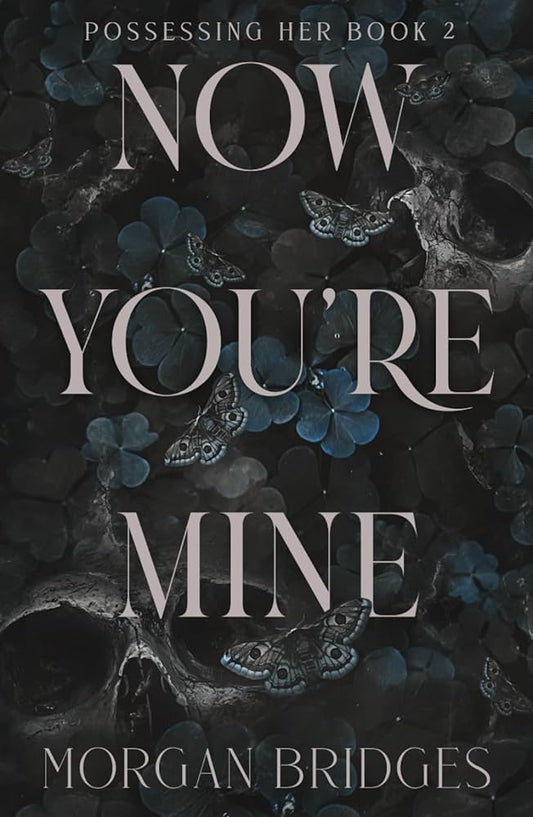 NOW YOU'RE MINE By MORGAN BRIDGES