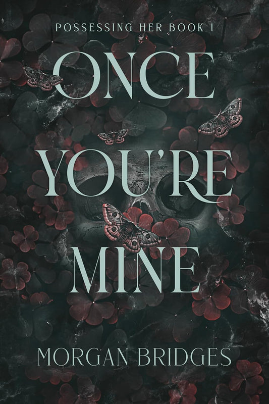 ONCE YOU'RE MINE By MORGAN BRIDGES