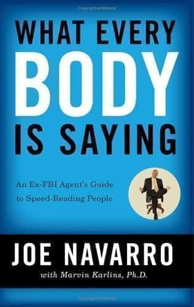 WHAT EVERY BODY IS SAYING By JOE NAVARRO