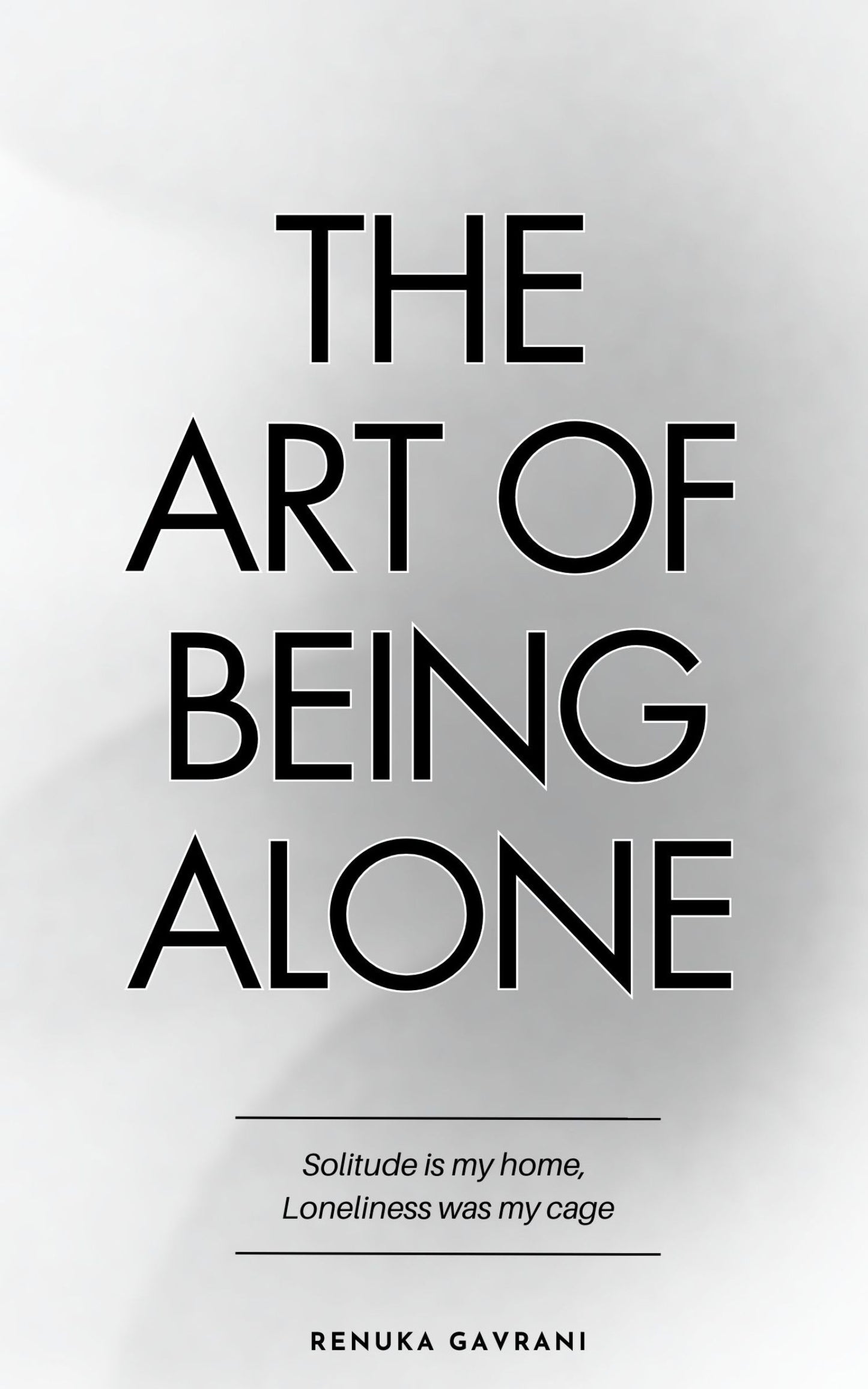 THE ART OF BEING ALONE By RENUKA GAVRANI