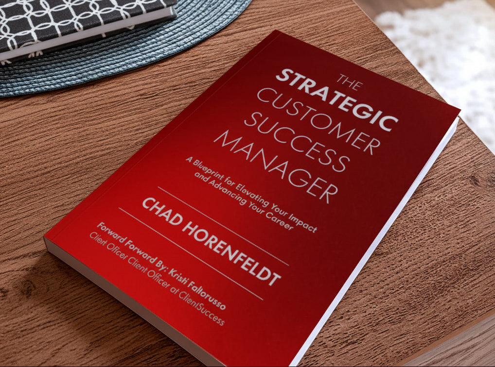 The Strategic Customer Success Manager: A Blueprint for Elevating Your Impact and Advancing Your Career By Chad Horenfeldt (Paperback)