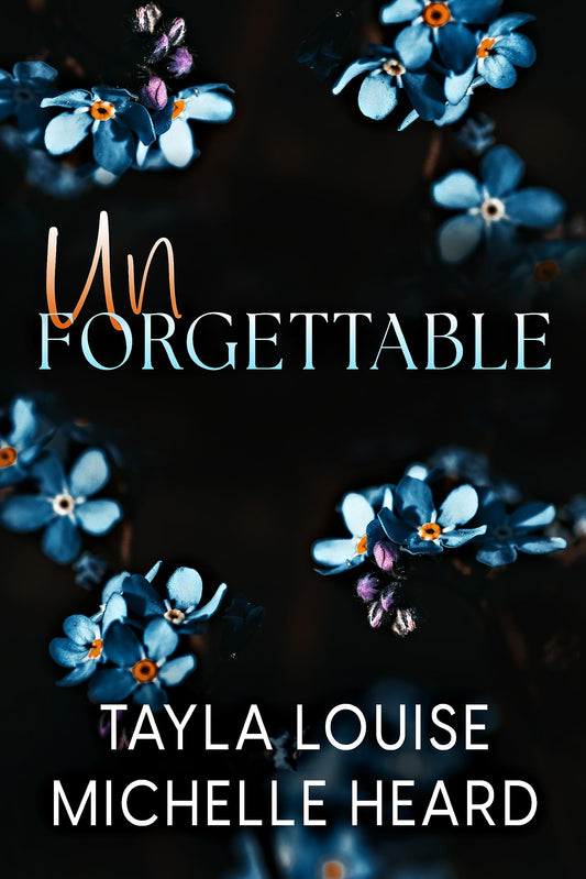 UNFORGETTABLE By TAYLA LOUISE & MICHELLE HEARD