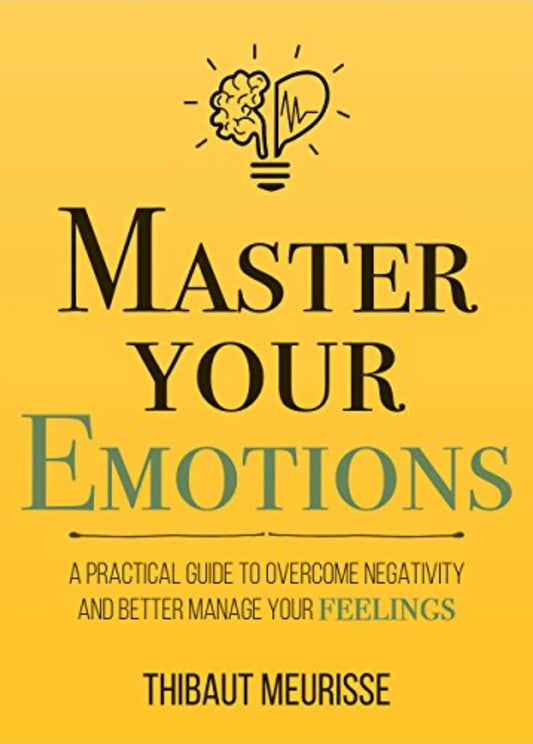 MASTER YOUR EMOTIONS By THIBAUT MEURISSE