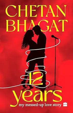 12 Years My Messed-up Love Story By Chetan Bhagat By (Paperback)
