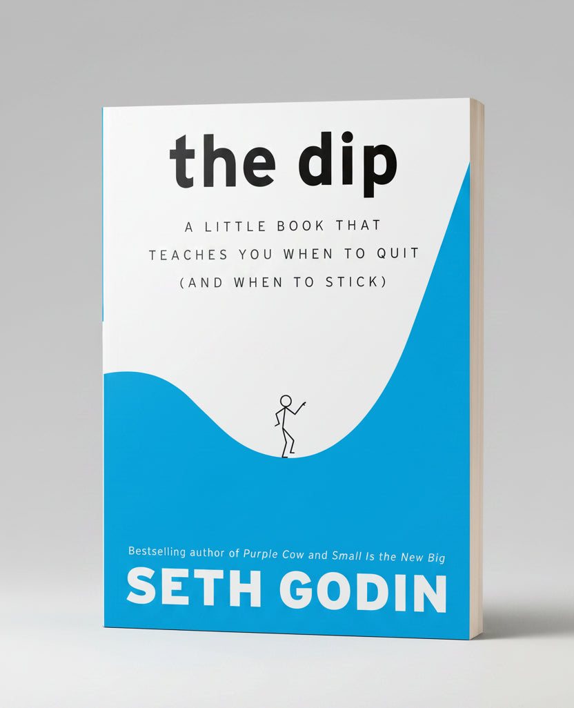The Dip: A Little Book That Teaches You When to Quit (and When to Stick) By Seth Godin (Paperback)