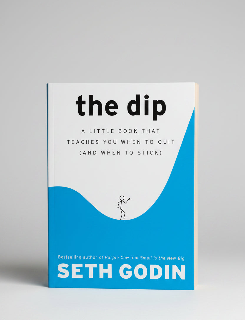 The Dip: A Little Book That Teaches You When to Quit (and When to Stick) By Seth Godin (Paperback)
