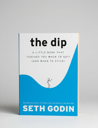 The Dip: A Little Book That Teaches You When to Quit (and When to Stick) By Seth Godin (Paperback)