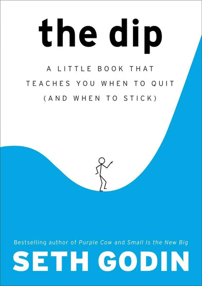 The Dip: A Little Book That Teaches You When to Quit (and When to Stick) By Seth Godin (Paperback)