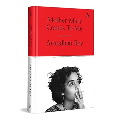Mother Mary Comes to Me By Arundhati Roy