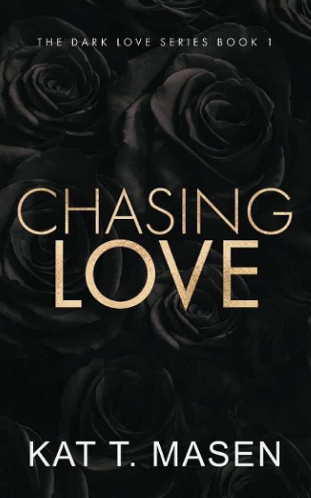 CHASING LOVE By KAT T. MASEN
