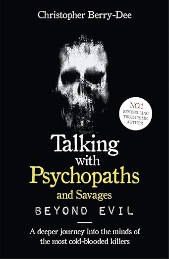 Talking With Psychopaths and Savages By Christopher Berry-Dee