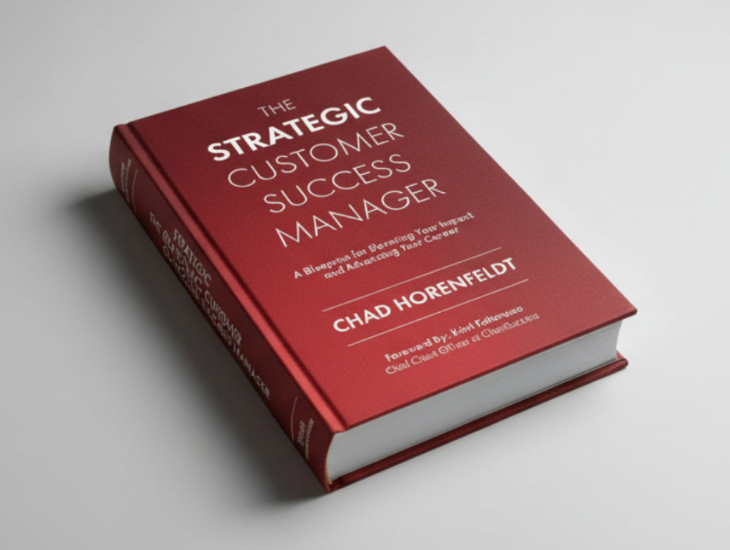 The Strategic Customer Success Manager: A Blueprint for Elevating Your Impact and Advancing Your Career By Chad Horenfeldt (Hardcover)