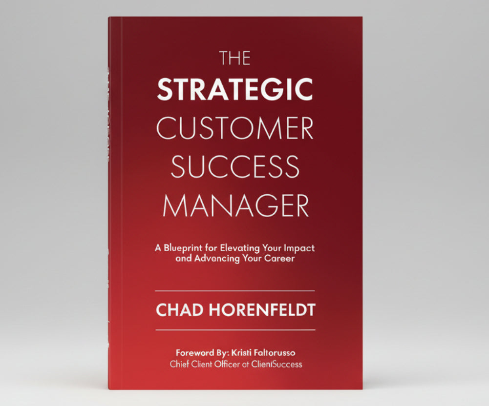 The Strategic Customer Success Manager: A Blueprint for Elevating Your Impact and Advancing Your Career By Chad Horenfeldt (Paperback)