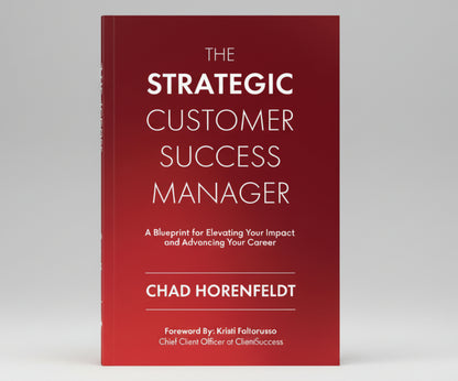 The Strategic Customer Success Manager: A Blueprint for Elevating Your Impact and Advancing Your Career By Chad Horenfeldt (Paperback)