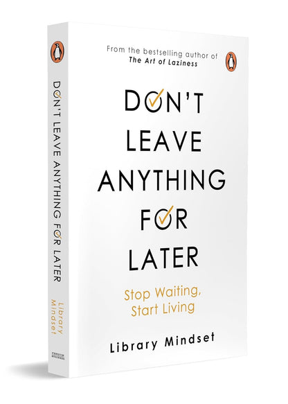 Don't leave anything for later: Stop Waiting, Start Living By Library Mindset