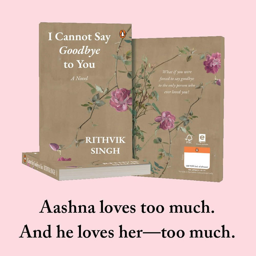 I Cannot Say Goodbye to You By Rithvik Singh (Author) – The Indian Book ...