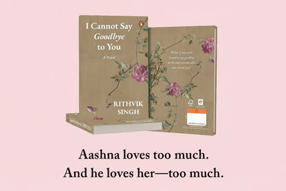 I Cannot Say Goodbye to You: An unforgettable romance novel By Rithvik Singh (Hardcover)