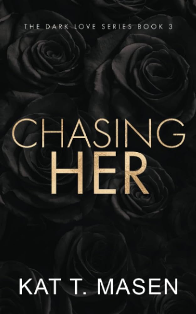 CHASING HER By KAT T. MASEN