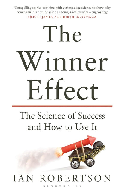 The Winner Effect: The Science of Success and How to Use It By Ian Robertson (Paperback)