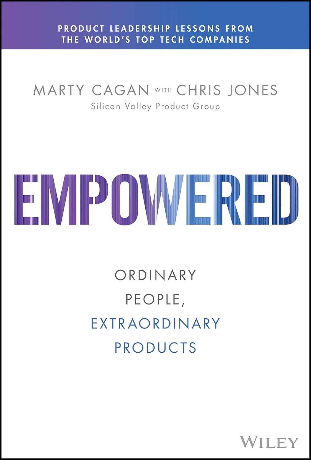 EMPOWERED : Ordinary People, Extraordinary Products By Marty Cagan (Hardcover)