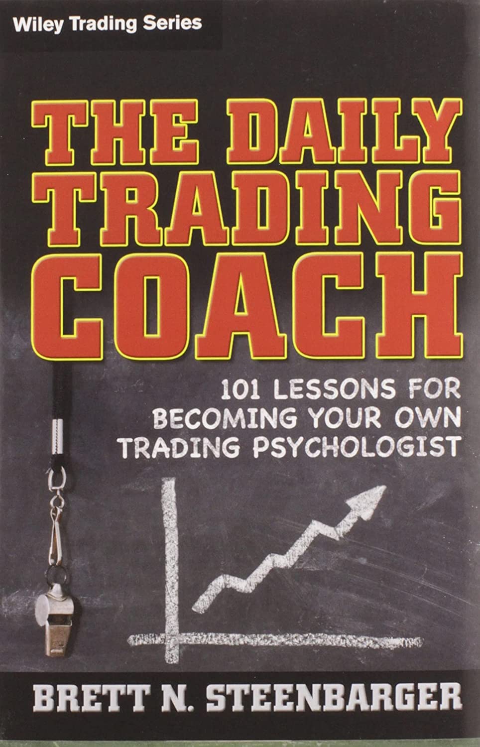 The Daily Trading Coach : 101 Lessons for Becoming Your Own Trading Psychologist By Brett N. Steenbarger (Hardcover)