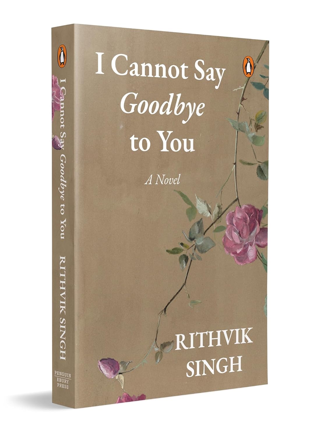 I Cannot Say Goodbye to You By Rithvik Singh (Author) – The Indian Book ...