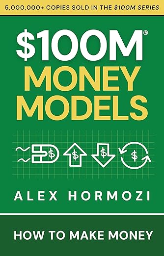 $100M Money Models: How To Make Money By Alex Hormozi (HARDCOVER)