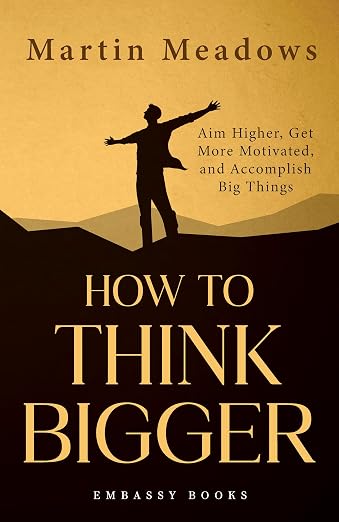 HOW TO THINK BIGGER By Martin Meadows (Paperback)
