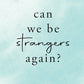 Can We Be Strangers Again? by Shrijeet Shandilya