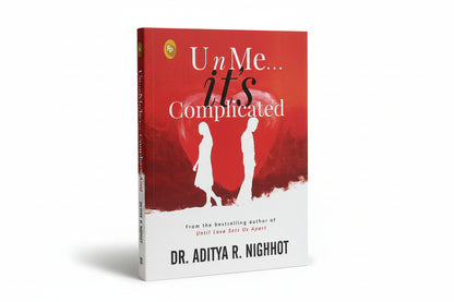 U n Me . . . it’s Complicated By Dr. Aditya R. Nighhot