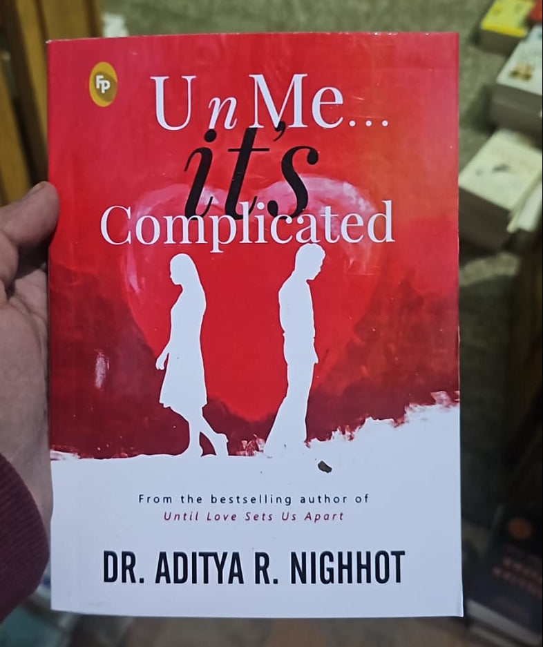 U n Me . . . it’s Complicated By Dr. Aditya R. Nighhot