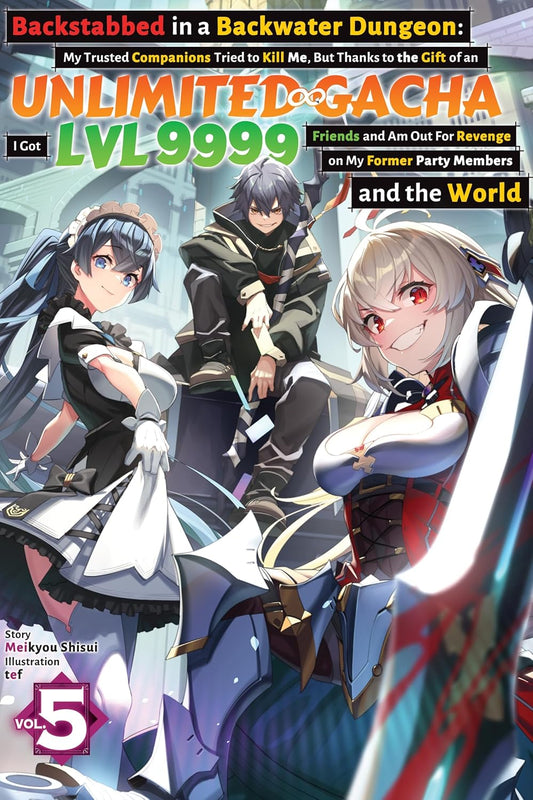 Backstabbed in a Backwater Dungeon: My Trusted Companions Tried to Kill Me, But Thanks to the ... Party Members and the World Vol 5 By Meikyou Shisui