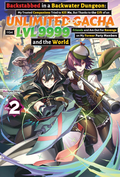 Backstabbed in a Backwater Dungeon: My Trusted Companions Tried to Kill Me, But Thanks to the Gift of an Unlimited Gacha I Got LVL 9999 Friends and Am ... Party Members and the World Vol. 2 By Meikyou Shisui