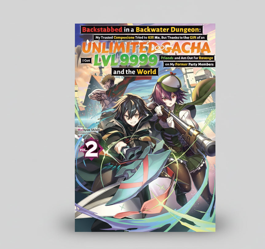 Backstabbed in a Backwater Dungeon: My Trusted Companions Tried to Kill Me, But Thanks to the Gift of an Unlimited Gacha I Got LVL 9999 Friends and Am ... Party Members and the World Vol. 2 By Meikyou Shisui