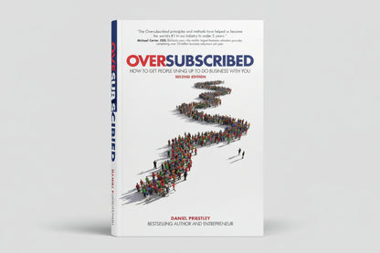 OVERSUBSCRIBED : How to Get People Lining Up to Do Business with You By Daniel Priestley (Hardcover)