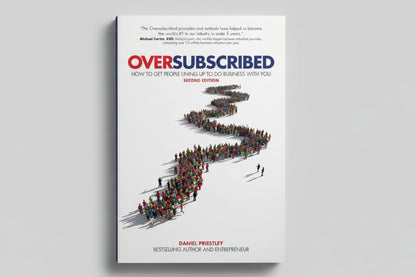 OVERSUBSCRIBED : How to Get People Lining Up to Do Business with You By Daniel Priestley (Paperback)