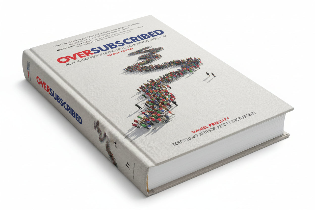 OVERSUBSCRIBED : How to Get People Lining Up to Do Business with You By Daniel Priestley (Hardcover)