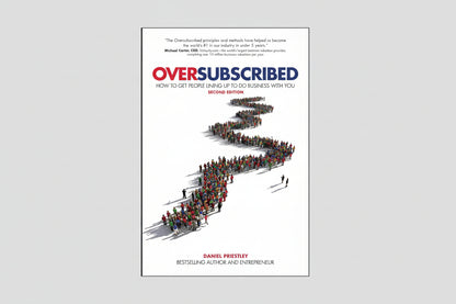 OVERSUBSCRIBED : How to Get People Lining Up to Do Business with You By Daniel Priestley (Paperback)