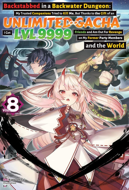 Backstabbed in a Backwater Dungeon: My Trusted Companions Tried to Kill Me, But Thanks to the Gift of an Unlimited Gacha I Got LVL 9999 Friends and Am ... and the World: Vol 8 By Meikyou Shisui