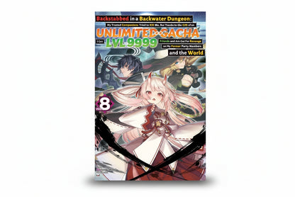 Backstabbed in a Backwater Dungeon: My Trusted Companions Tried to Kill Me, But Thanks to the Gift of an Unlimited Gacha I Got LVL 9999 Friends and Am ... and the World: Vol 8 By Meikyou Shisui