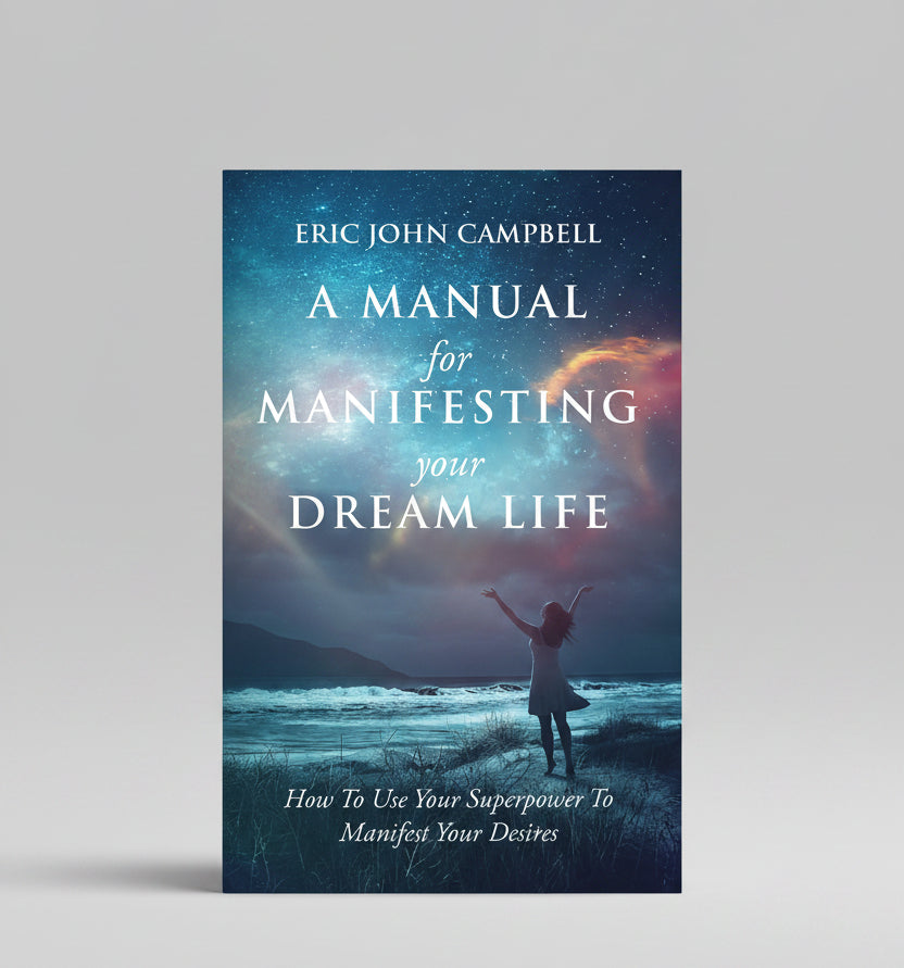 A Manual For Manifesting Your Dream Life By Eric John Campbell (Paperback)