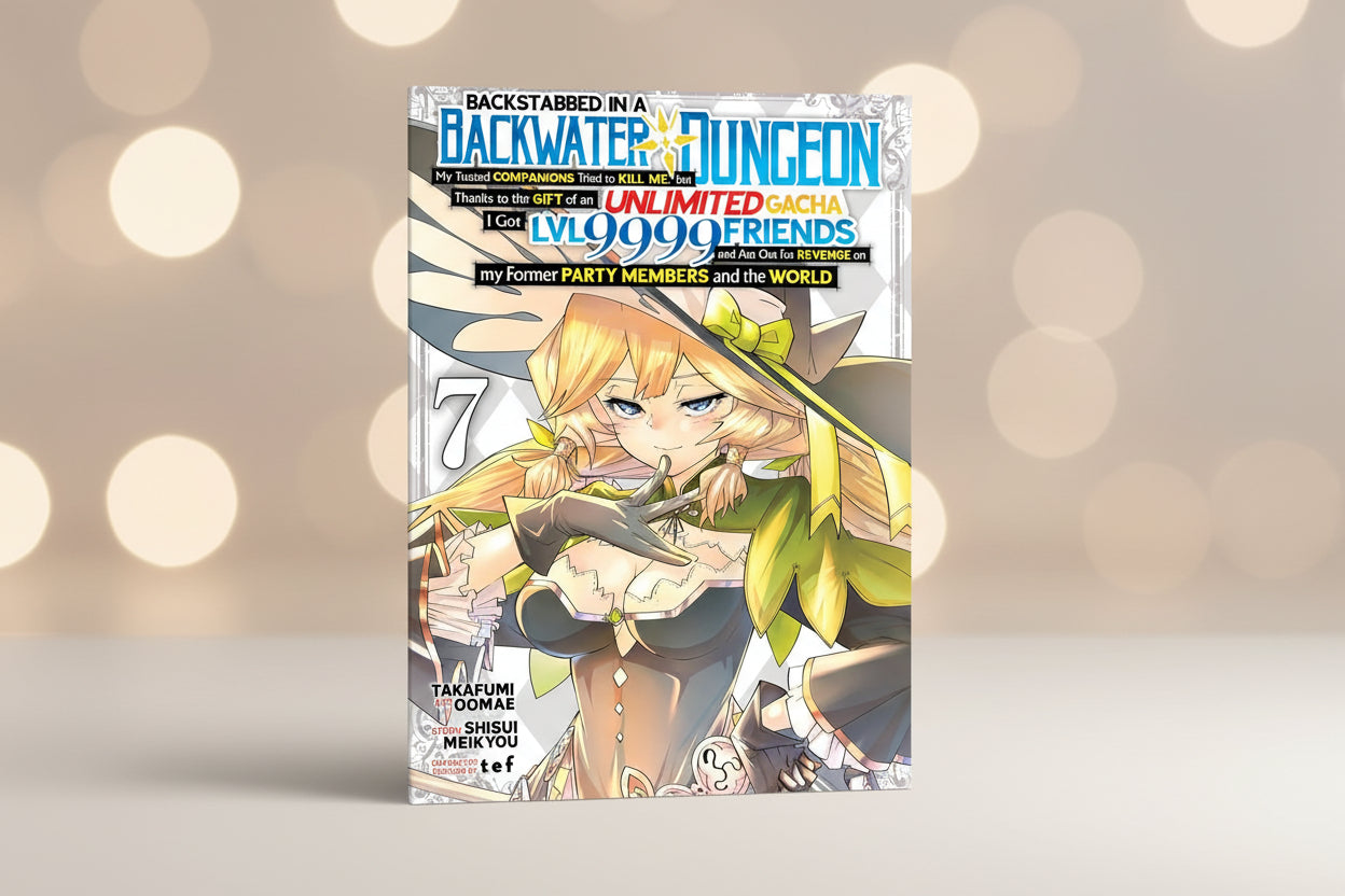 Backstabbed in a Backwater Dungeon : My Party Tried to Kill Me, but Thanks to an Infinite Gacha I Got Lvl 9999 Friends and Am Out for Revenge Vol 7 By Shisui Meikyou