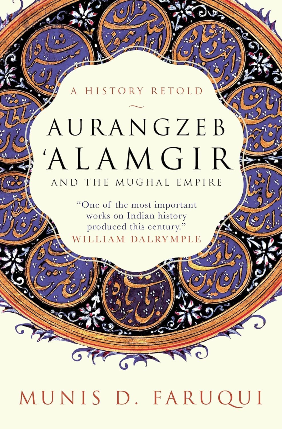 AURANGZEB ALAMGIR AND THE MUGHAL EMPIRE By Munis D. Faruqi (Paperback)